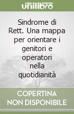 Sindrome di Rett. Una mappa per orientare i genitori e operatori nella quotidianità libro