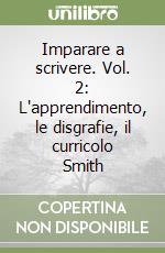 Imparare a scrivere. Vol. 2: L'apprendimento, le disgrafie, il curricolo Smith libro