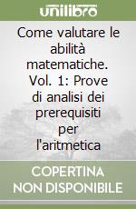 Come valutare le abilità matematiche. Vol. 1: Prove di analisi dei prerequisiti per l'aritmetica