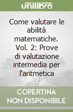 Come valutare le abilità matematiche. Vol. 2: Prove di valutazione intermedia per l'aritmetica