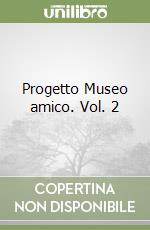 Progetto Museo amico. Vol. 2 libro