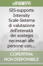 SIS-supports Intensity Scale-Sistema di valutazione dell'intensità dei sostegni necessari alle persone con disabilità kit completo libro