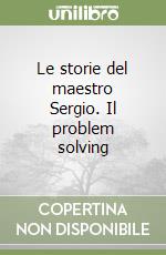 Le storie del maestro Sergio. Il problem solving