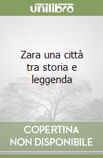 Zara una città tra storia e leggenda libro