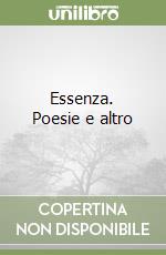 Essenza. Poesie e altro libro