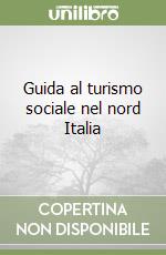 Guida al turismo sociale nel nord Italia libro