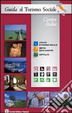 Guida al turismo sociale. Centro Italia libro