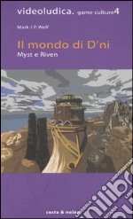 Il Mondo di D'ni. Myst e Riven