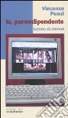 Io, pornodipendente. Sedotto da Internet libro di Punzi Vincenzo