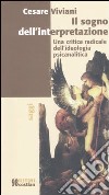 Il sogno dell'interpretazione. Una critica radicale dell'ideologia psicanalitica libro