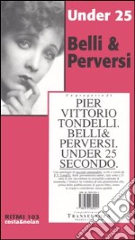 Under 25 secondo. Belli & perversi. Dieci racconti inediti libro