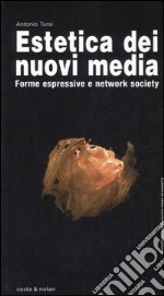 Estetica dei nuovi media. Forme espressive e network society libro