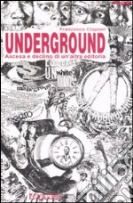 Underground. Ascesa e declino di un'altra editoria libro