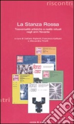«La Stanza Rossa». Trasversalità artistiche e realtà virtuali negli anni Novanta libro