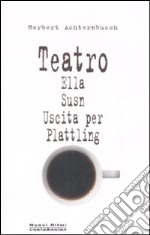 Teatro: Ella-Susn-Uscita per Plattling libro