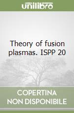 Theory of fusion plasmas. ISPP 20 libro