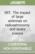 SRT. The impact of large antennas on radioastronomy and space science libro