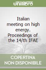 Italian meeting on high energy. Proceedings of the 14/th IFAE libro