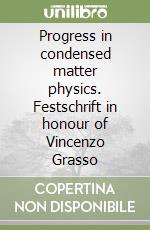 Progress in condensed matter physics. Festschrift in honour of Vincenzo Grasso libro