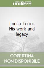 Enrico Fermi. His work and legacy