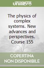 The physics of complex systems. New advances and perspectives. Course 155