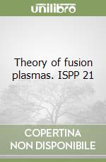 Theory of fusion plasmas. ISPP 21