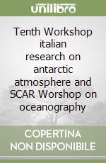 Tenth Workshop italian research on antarctic atmosphere and SCAR Worshop on oceanography