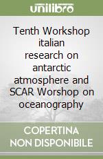 Tenth Workshop italian research on antarctic atmosphere and SCAR Worshop on oceanography libro