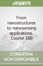 From nanostructures to nanosensing applications. Course 160 libro