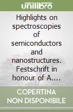 Highlights on spectroscopies of semiconductors and nanostructures. Festschrift in honour of A. Stella libro