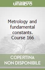 Metrology and fundamental constants. Course 166 libro