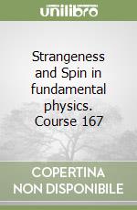 Strangeness and Spin in fundamental physics. Course 167 libro