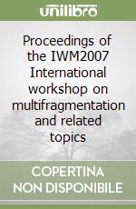 Proceedings of the IWM2007 International workshop on multifragmentation and related topics libro