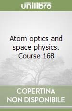 Atom optics and space physics. Course 168 libro