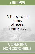 Astropysics of galaxy clusters. Course 172 libro