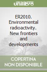 ER2010. Environmental radioactivity. New frontiers and developments