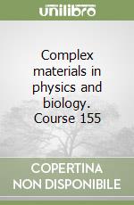 Complex materials in physics and biology. Course 155