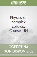 Physics of complex colloids. Course 184