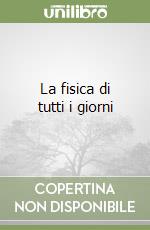 La fisica di tutti i giorni libro