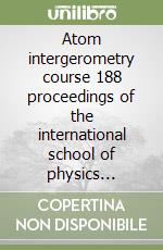 Atom intergerometry course 188 proceedings of the international school of physics «Enrico Fermi»