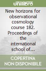 New horizons for observational cosmology course 182. Proceedings of the international school of physics «Enrico Fermi» libro