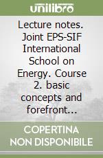 Lecture notes. Joint EPS-SIF International School on Energy. Course 2. basic concepts and forefront ideas libro