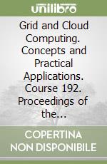 Grid and Cloud Computing. Concepts and Practical Applications. Course 192. Proceedings of the International School of Physics «Enrico Fermi» libro