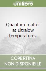 Quantum matter at ultralow temperatures