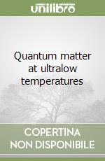 Quantum matter at ultralow temperatures libro