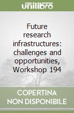 Future research infrastructures: challenges and opportunities, Workshop 194