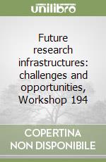 Future research infrastructures: challenges and opportunities, Workshop 194  libro