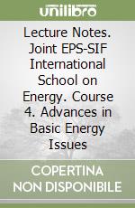 Lecture Notes. Joint EPS-SIF International School on Energy. Course 4. Advances in Basic Energy Issues libro