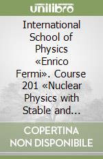 International School of Physics «Enrico Fermi». Course 201 «Nuclear Physics with Stable and Radioactive Ion Beams» libro