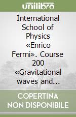 International School of Physics «Enrico Fermi». Course 200 «Gravitational waves and cosmology»